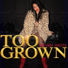 Miranda Writes - Too Grown