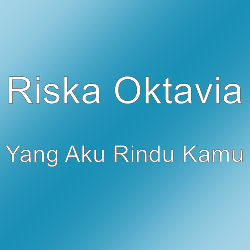 Stream Yang Aku Rindu Kamu by Riska Oktavia | Listen online for free on  SoundCloud