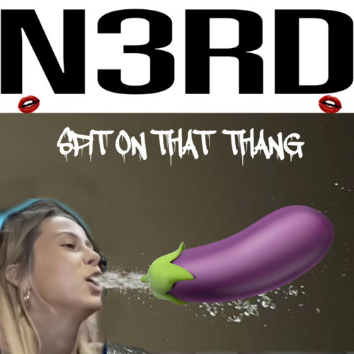 SPIT ON THAT THANG