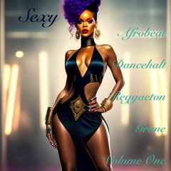 Sexy Afrobeat Dancehall Reggaeton Grime Volume One By Dj Solx 2023