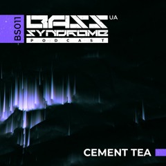 Cement Tea - Bass Syndrome podcast [BS011]