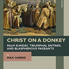 [GET] PDF 📒 Christ on a Donkey – Palm Sunday, Triumphal Entries, and Blasphemous Pag