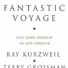 [VIEW] PDF EBOOK EPUB KINDLE Fantastic Voyage: Live Long Enough to Live Forever by Ra