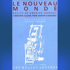 Le Nouveau Monde Récits de Amerigo Vespucci, Christophe Colomb, Pierre Martyr d'Anghiera