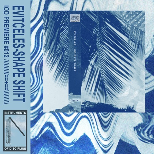 IOD PREMIERE #012 // EVITCELES - SHAPE SHIFT