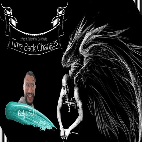 Stream 2Pac ft. Talent Vs. Bad Style - Time Back Changes (Redje Safé  Mashup) by REDJE SAFÉ | Listen online for free on SoundCloud