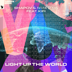 Shapov & AVIAN GRAYS feat. KiFi - Light Up The World