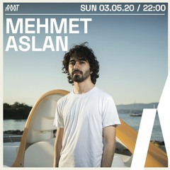Mehmet Aslan | Root Radio 03/05/2020