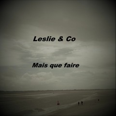Mais Que Faire - Leslie & Co
