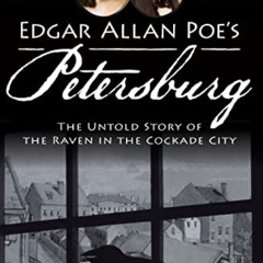 ACCESS PDF 📕 Edgar Allan Poe's Petersburg:: The Untold Story of the Raven in the Coc