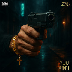 You Ain't