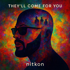 They'll Come For You