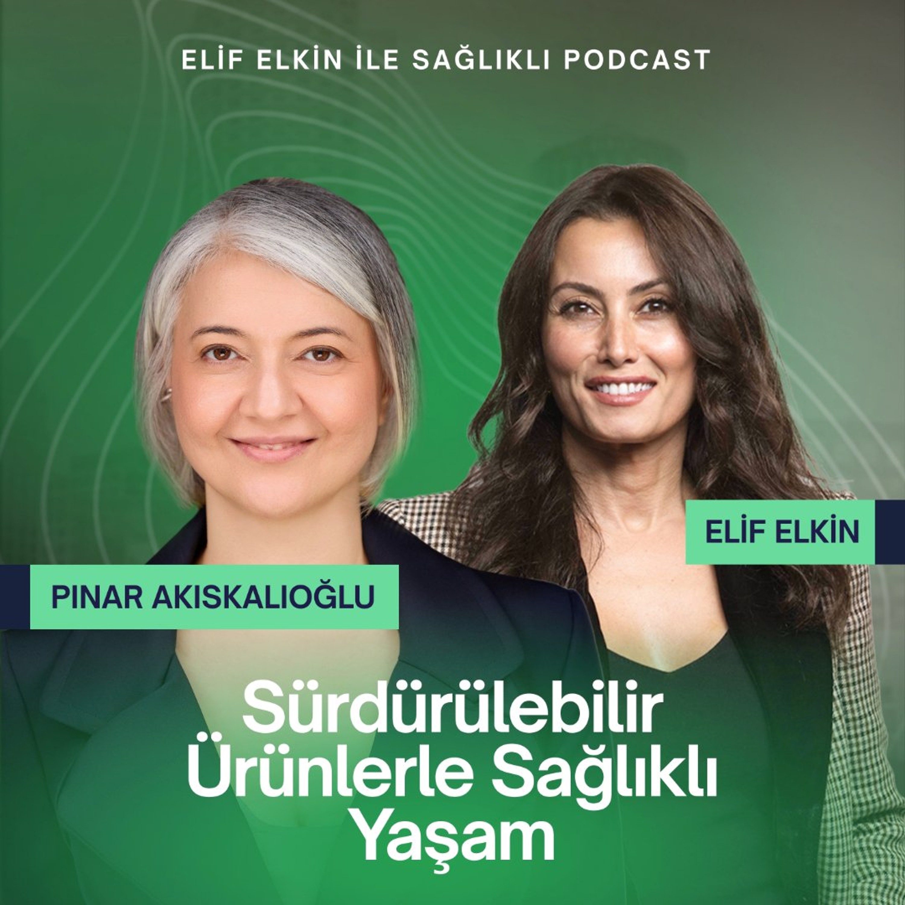 Sağlıklı Podcast: Sürdürülebilir Ürünlerle Sağlıklı Yaşam - Pınar Akıskalıoğlu