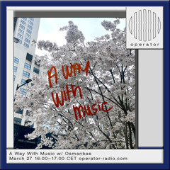 A Way With Music [176] w/ Osmanbas -  27th March 2025