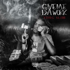 Yung Slim - Give Me da Work