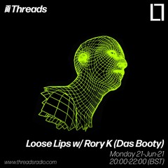 Loose Lips w/ Rory K (Das Booty) - 21-Jun-21