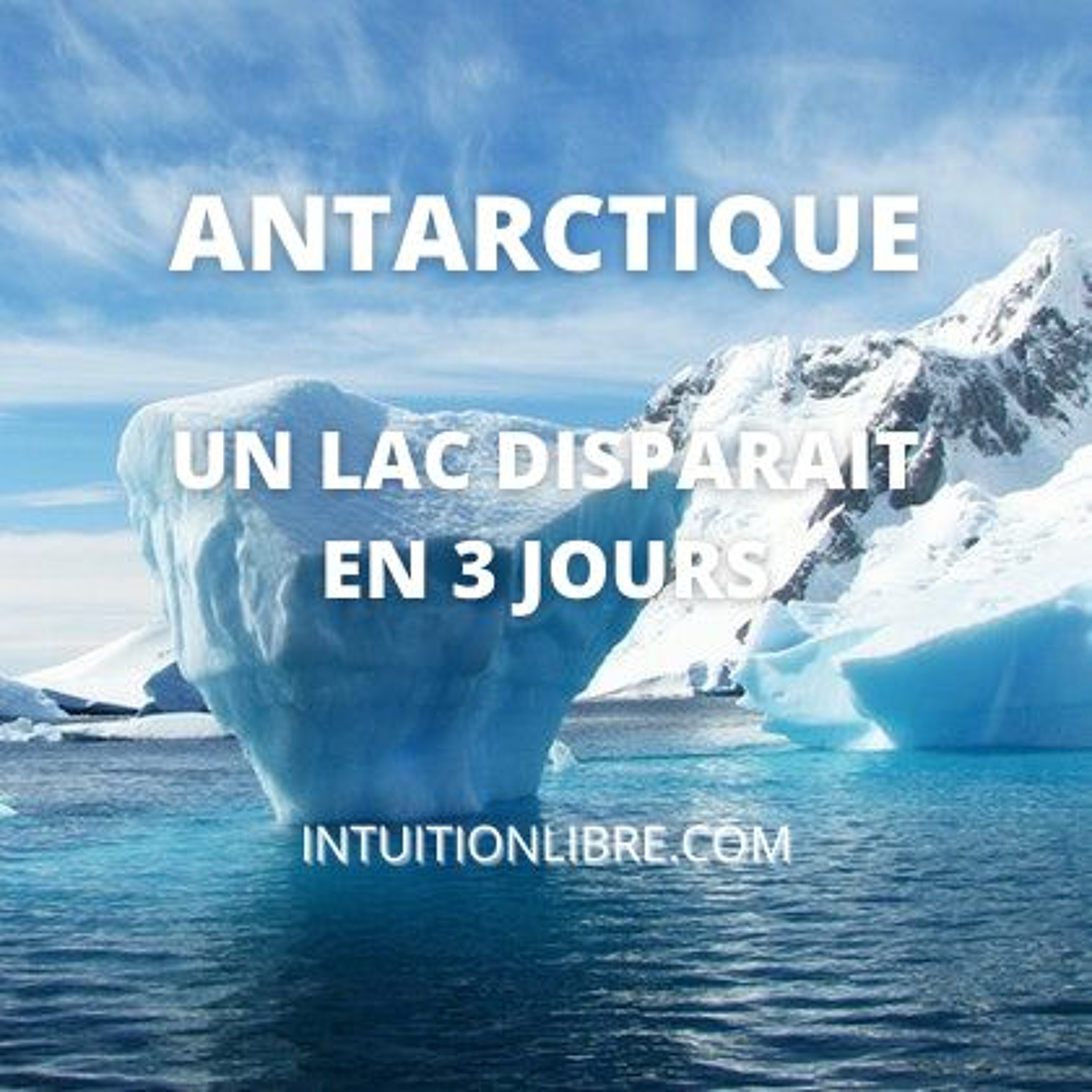 Inquietant Un Lac Immense Se Vide En 3 Jours En Antarctique