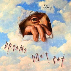Dreams Don't Eat