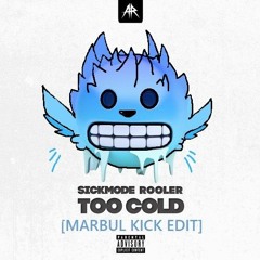 Sickmode & Rooler - TOO COLD [marbul KICK EDIT]
