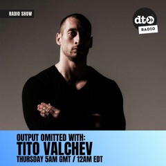 Output Omitted 012 with Tito Valchev