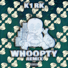 K1RK - Whoopty (Remix)
