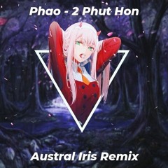 Phao - 2 Phut Hon (Austral Iris Remix)