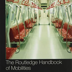 Access KINDLE 📂 The Routledge Handbook of Mobilities by  Peter Adey,David Bissell,Ke