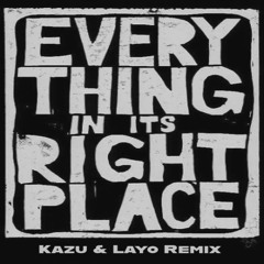 Everything In Its Right Place - Kazu & Layo Remix
