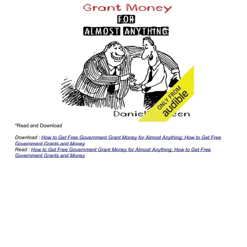 How to Get Free Government Grant Money for Almost Anything: How to Get Free