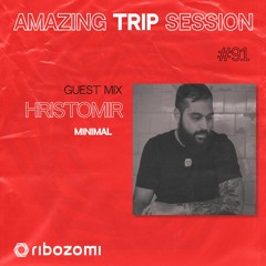 Amazing Trip Session 91 - Hristomir Guest Mix