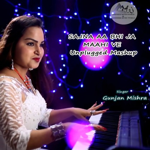 SAJNA AA BHI JA - MAAHI VE  Unplugged Mashup Sing By - GUNJAN MISHRA