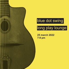 Blue Dot Swing @ Long Play Lounge (March 25, 2022)