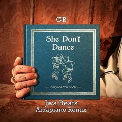 Everyone You Know - She Don't Dance (Jwa Beats & GB Amapiano Remix)