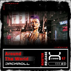 Jackroll - Around The World (Jackroll Edit) [XCS-47]