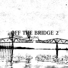 Off the bridge 2