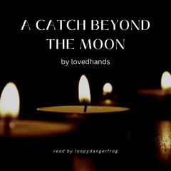 a catch beyond the moon by lovedhands