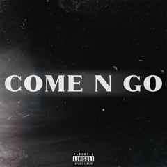 COME N GO (prod. SYNTHETIC x TIZZ)