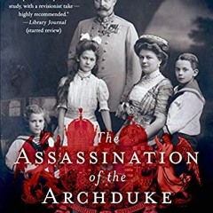 View EPUB 📭 The Assassination of the Archduke: Sarajevo 1914 and the Romance That Ch