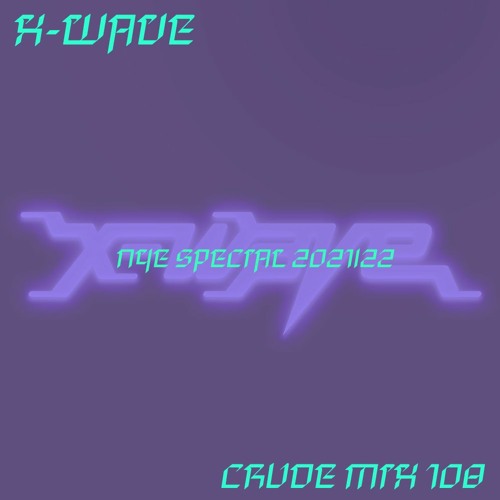 ༺ྜ✧ CRUDE MIX 108 - X-Wave __ NYE Special 2021/2022