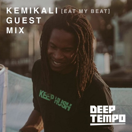 KEMIKALI [EAT MY BEAT] - Deep Tempo Guest Mix #47