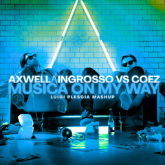 AXWELL Ʌ INGROSSO VS COEZ - Musica On My Way (Luigi Plescia Mashup) - Filtred *FREE DOWNLOAD*