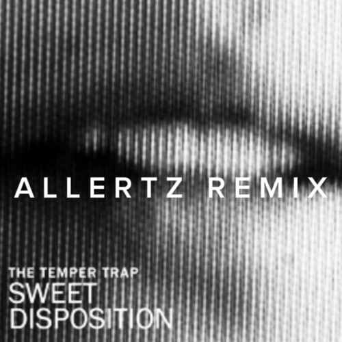 The Temper Trap - Sweet Disposition (ALLERTZ REMIX) (RADIO EDIT) (FREE DOWNLOAD EXTENDED)