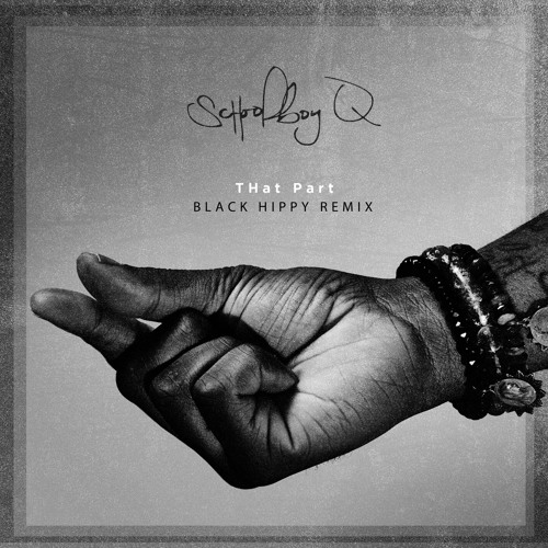 Stream That Part Black Hippy Remix By Schoolboy Q Listen Online For Free On Soundcloud