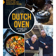 (ePUB) Download Dutch Oven - Deftiges aus dem Dopf BY : Tim Ziegeweidt, Sebastian Buchner & Naum