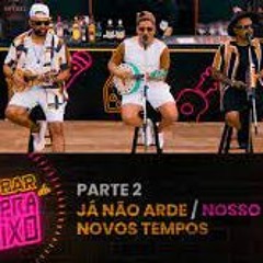 Open Bar do Caju (Parte2) -  Já Não Arde/Nosso Fogo/Novos Tempos