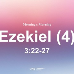 EC [Morning By Morning]Ezekiel (4) Daniel So /  Ezekiel 3:22-27 (2024-09-06)