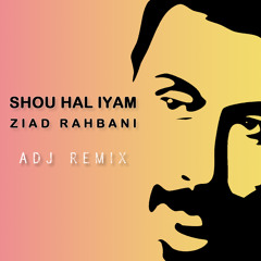 Shou Hal Iyam - ADJ Remix - Ziad Rahbani