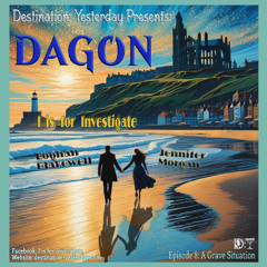 I is for Investigate: Dagon - Episode 8: "A Grave Situation"