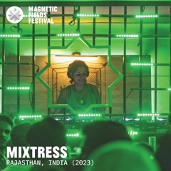 Mixtress @ Magnetic Fields Festival 2023