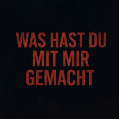 Was hast du mit mir gemacht?